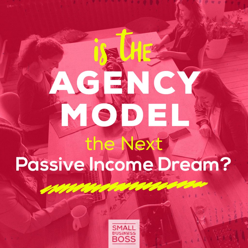 s the Agency Model the Next Passive Income Dream