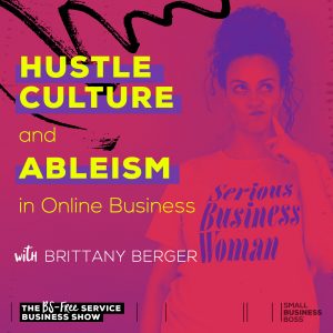 Brittany Berger with text that reads "hustle culture and ableism"