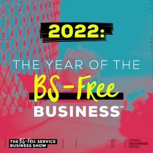 text that reads "the year of the bs-free business"