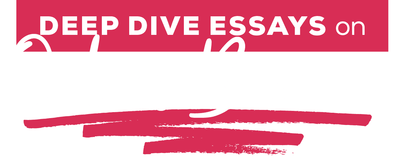 Text that reads "Deep Dive Essays"