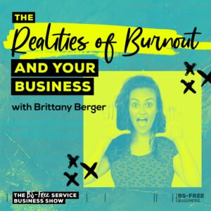 The Realities of Burnout and Your Business with Brittany Berger