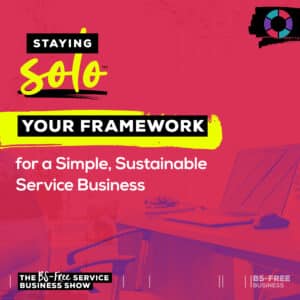 Staying Solo: Your Framework for a Simple, Sustainable Service Business