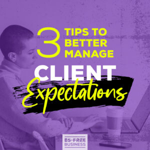 Three Tips to Better Manage Client Expectations