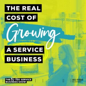 The Real Cost Of Growing a Service Business