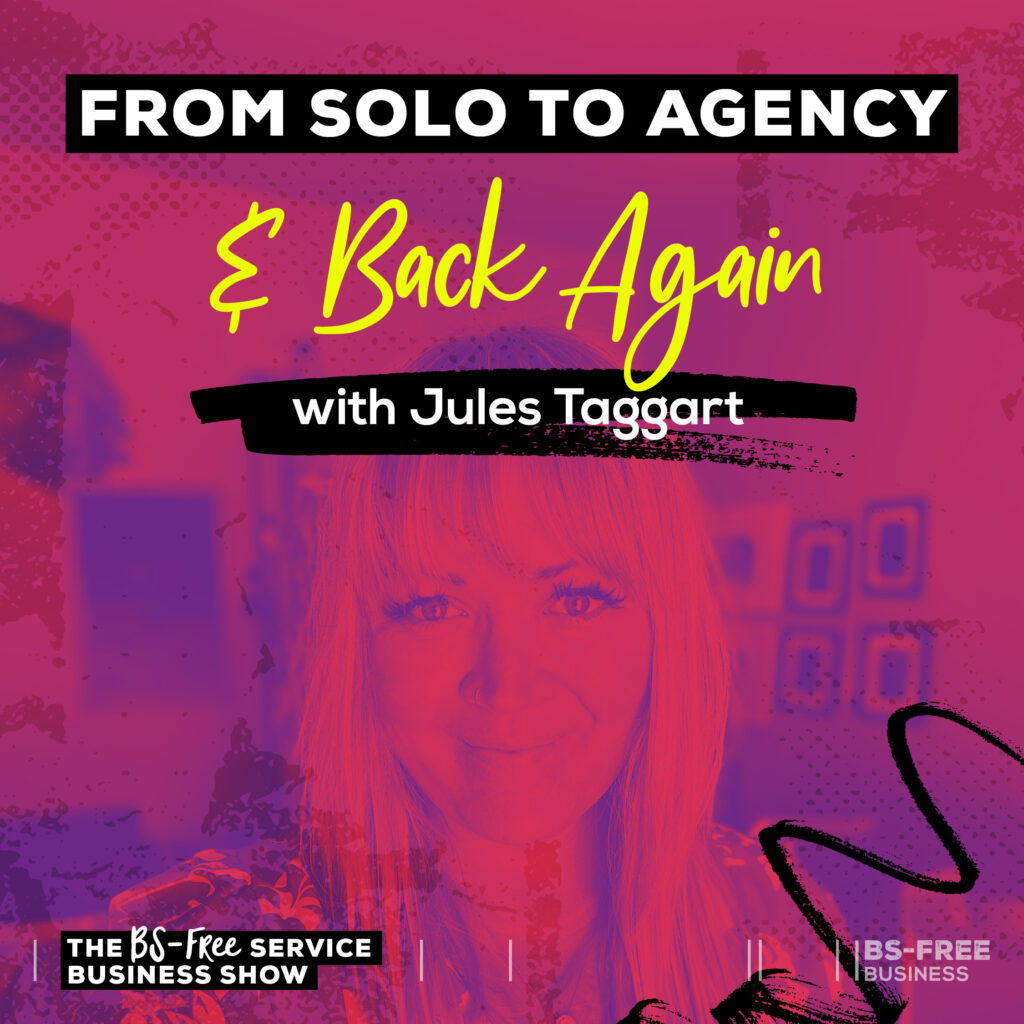 From Solo to Agency and Back Again with Jules Taggart