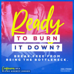 Ready to Burn It Down? Break Free from Being the Bottleneck