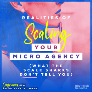 Realities of Scaling Your Micro Agency (What the Scale Sharks Don’t Tell You)