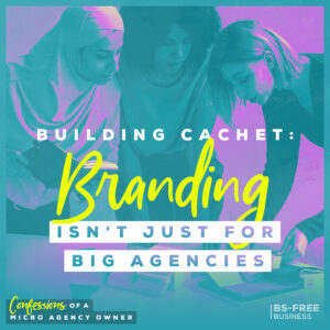 Building Cachet: Branding Isn't Just for Big Agencies