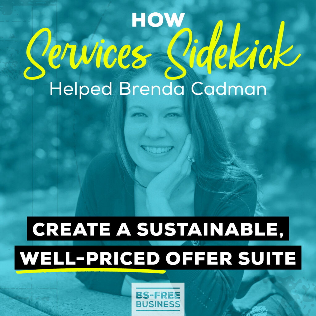 How Services Sidekick Helped Brenda Cadman Create a Sustainable, Well-Priced Offer Suite