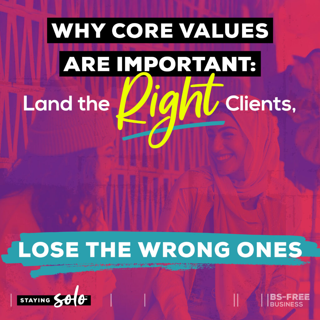 Why Core Values Are Important: Land the Right Clients, Lose the Wrong Ones