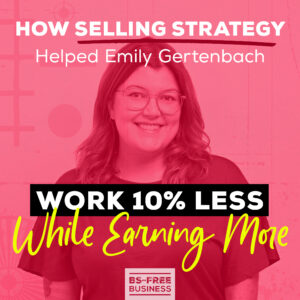 How Selling Strategy Helped Emily Gertenbach Work 10% Less While Earning More