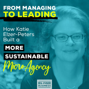 From Managing to Leading: How Katie Elzer-Peters Built a More Sustainable Micro Agency