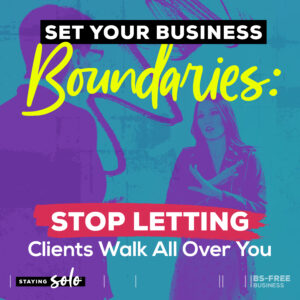 Set Your Business Boundaries: Stop Letting Clients Walk All Over You