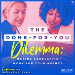 The Done-For-You Dilemma: Making Consulting Work for Your Agency