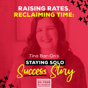 Raising Rates, Reclaiming Time: Tina Bar-On’s Staying Solo Success Story