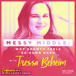 The Messy Middle: Why Growth Feels So Damn Hard with Tressa Beheim