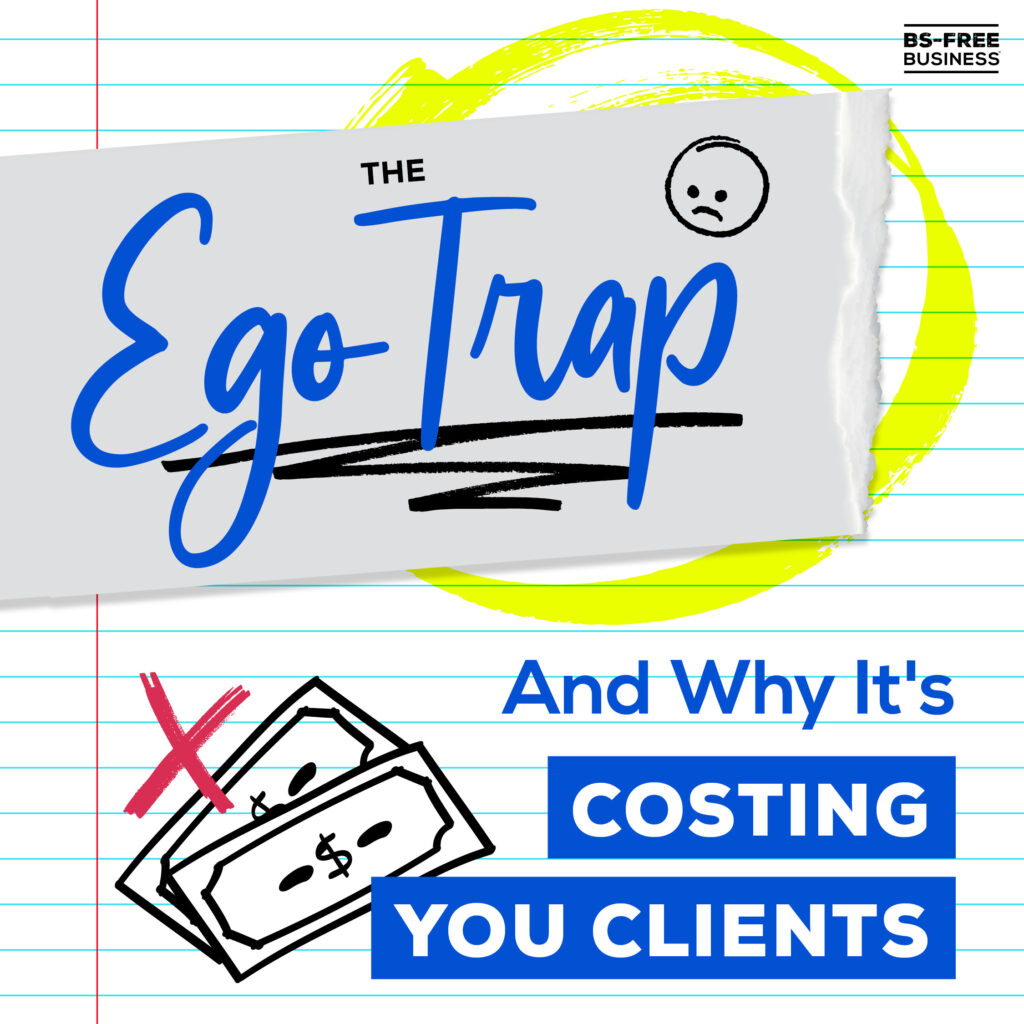 The Ego Trap (And Why It’s Costing You Clients)