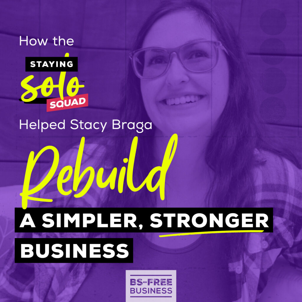 How the Staying Solo Squad Helped Stacy Braga Rebuild a Simpler, Stronger Business